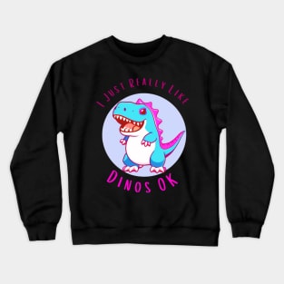 I Just Really Like Dinos OK Sticker Crewneck Sweatshirt